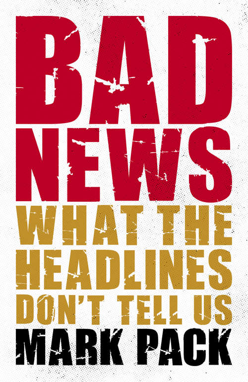 Book cover of Bad News: What the Headlines Don't Tell Us