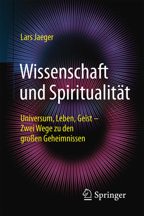 Book cover of Wissenschaft und Spiritualität: Universum, Leben, Geist – Zwei Wege zu den großen Geheimnissen