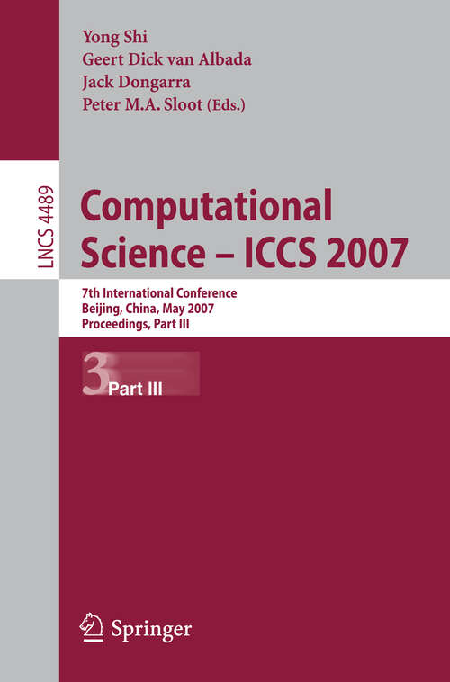 Book cover of Computational Science - ICCS 2007: 7th International Conference, Beijing China, May 27-30, 2007, Proceedings, Part III (2007) (Lecture Notes in Computer Science #4489)