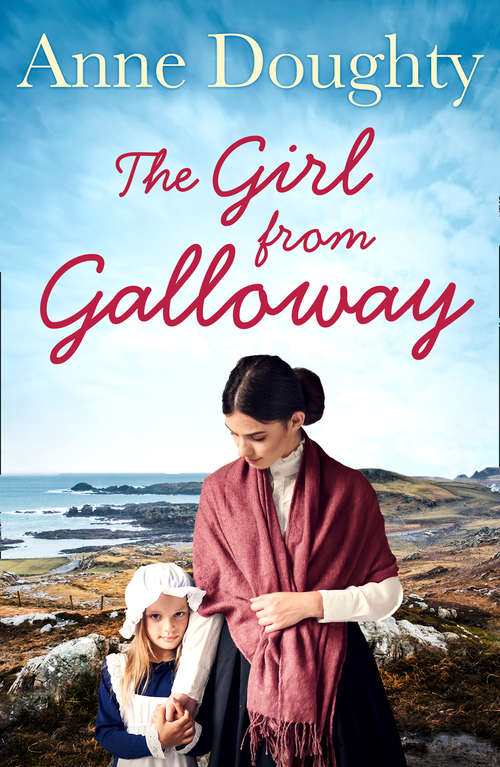 Book cover of The Girl from Galloway: A Stunning Historical Novel Of Love, Family And Overcoming The Odds (ePub edition)