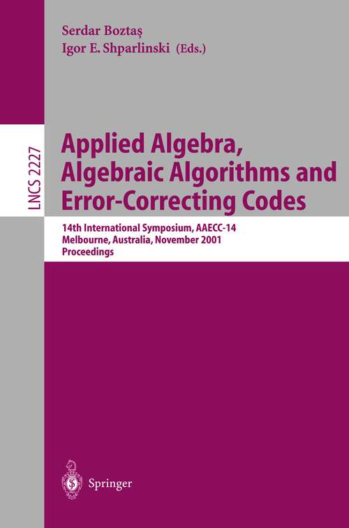 Book cover of Applied Algebra, Algebraic Algorithms and Error-Correcting Codes: 14th International Symposium, AAECC-14, Melbourne, Australia, November 26-30, 2001. Proceedings (2001) (Lecture Notes in Computer Science #2227)