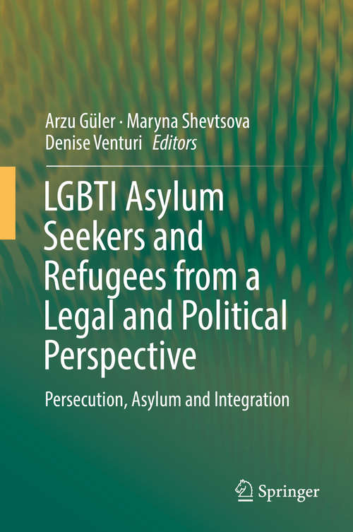 Book cover of LGBTI Asylum Seekers and Refugees from a Legal and Political Perspective: Persecution, Asylum And Integration (1st ed. 2019)