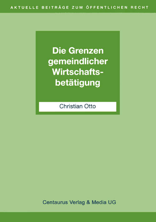 Book cover of Die Grenzen gemeindlicher Wirtschaftsbetätigung (1. Aufl. 2001) (Aktuelle Beiträge zum öffentlichen Recht)