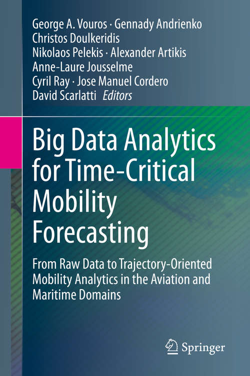 Book cover of Big Data Analytics for Time-Critical Mobility Forecasting: From Raw Data to Trajectory-Oriented Mobility Analytics in the Aviation and Maritime Domains (1st ed. 2020)