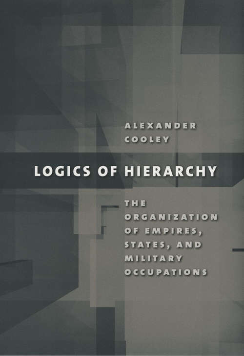 Book cover of Logics of Hierarchy: The Organization of Empires, States, and Military Occupations