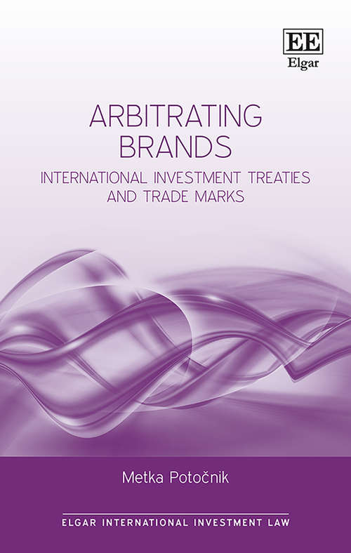 Book cover of Arbitrating Brands: International Investment Treaties and Trade Marks (Elgar International Investment Law series)