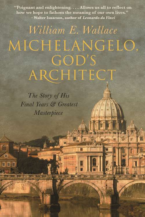 Book cover of Michelangelo, God's Architect: The Story of His Final Years and Greatest Masterpiece