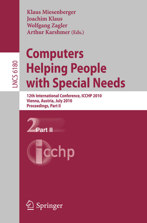Book cover of Computers Helping People with Special Needs, Part II: 12th International Conference, ICCHP 2010, Vienna, Austria, July 14-16, 2010. Proceedings (2010) (Lecture Notes in Computer Science #6180)