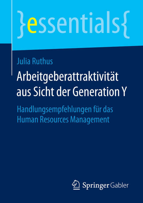 Book cover of Arbeitgeberattraktivität aus Sicht der Generation Y: Handlungsempfehlungen für das Human Resources Management (2014) (essentials)