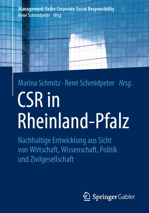 Book cover of CSR in Rheinland-Pfalz: Nachhaltige Entwicklung aus Sicht von Wirtschaft, Wissenschaft, Politik und Zivilgesellschaft (1. Aufl. 2020) (Management-Reihe Corporate Social Responsibility)