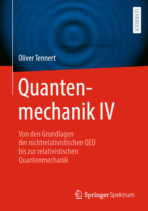Book cover of Quantenmechanik IV: Von den Grundlagen der nichtrelativistischen QED bis zur relativistischen Quantenmechanik (2024)