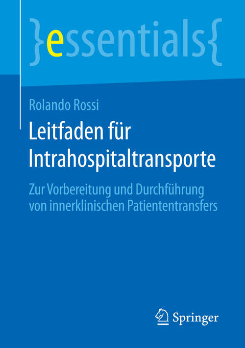 Book cover of Leitfaden für Intrahospitaltransporte: Zur Vorbereitung und Durchführung von innerklinischen Patiententransfers (1. Aufl. 2016) (essentials)