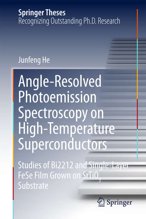 Book cover of Angle-Resolved Photoemission Spectroscopy on High-Temperature Superconductors: Studies of Bi2212 and Single-Layer FeSe Film Grown on SrTiO3 Substrate (1st ed. 2016) (Springer Theses)