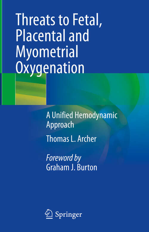 Book cover of Threats to Fetal, Placental and Myometrial Oxygenation: A Unified Hemodynamic Approach (2024)