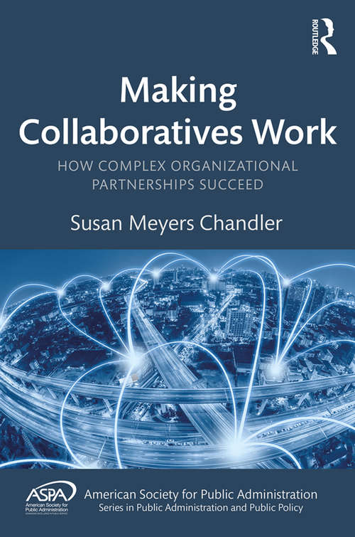 Book cover of Making Collaboratives Work: How Complex Organizational Partnerships Succeed (ASPA Series in Public Administration and Public Policy)