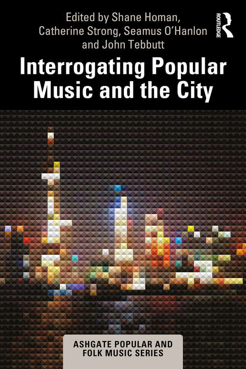 Book cover of Interrogating Popular Music and the City (ISSN)