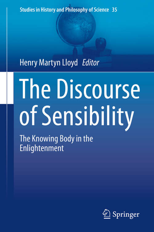 Book cover of The Discourse of Sensibility: The Knowing Body in the Enlightenment (2013) (Studies in History and Philosophy of Science #35)