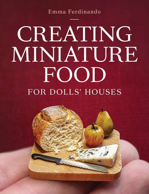 Book cover of Creating Miniature Food for Dolls' Houses