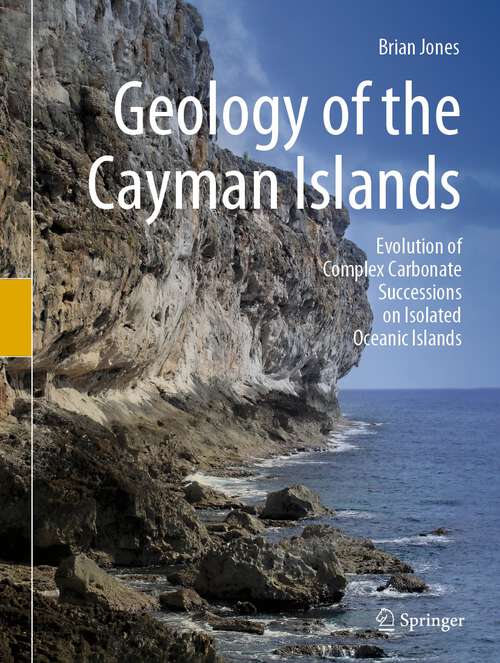 Book cover of Geology of the Cayman Islands: Evolution of Complex Carbonate Successions on Isolated Oceanic Islands (1st ed. 2022)