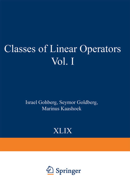 Book cover of Classes of Linear Operators Vol. I (1990) (Operator Theory: Advances and Applications #49)