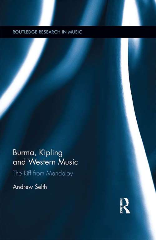 Book cover of Burma, Kipling and Western Music: The Riff from Mandalay (Routledge Research in Music)