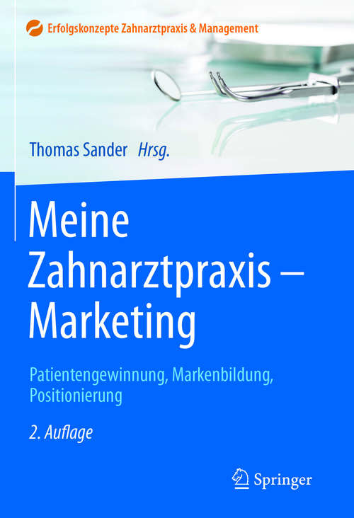 Book cover of Meine Zahnarztpraxis - Marketing: Patientengewinnung, Markenbildung, Positionierung (2. Aufl. 2017) (Erfolgskonzepte Zahnarztpraxis & Management)