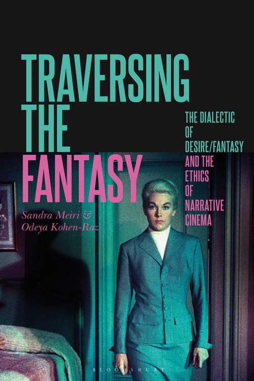 Book cover of Traversing the Fantasy: The Dialectic of Desire/Fantasy and the Ethics of Narrative Cinema