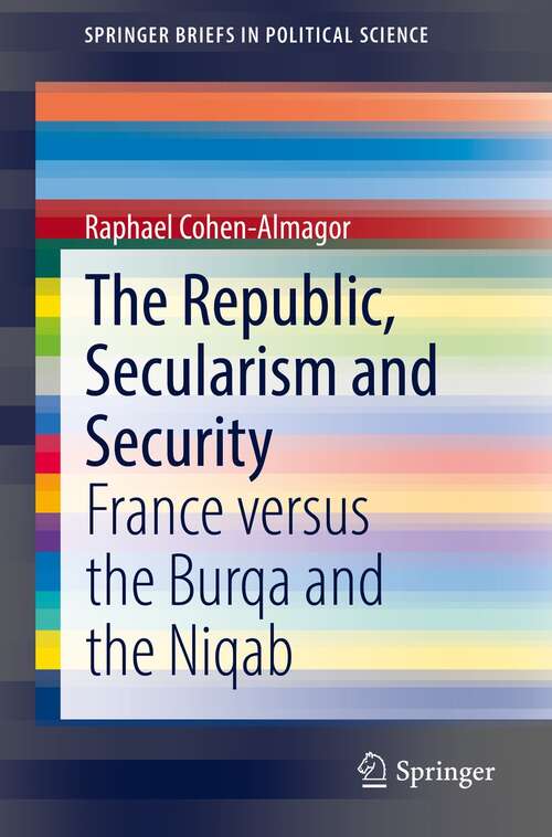 Book cover of The Republic, Secularism and Security: France versus the Burqa and the Niqab (1st ed. 2022) (SpringerBriefs in Political Science)