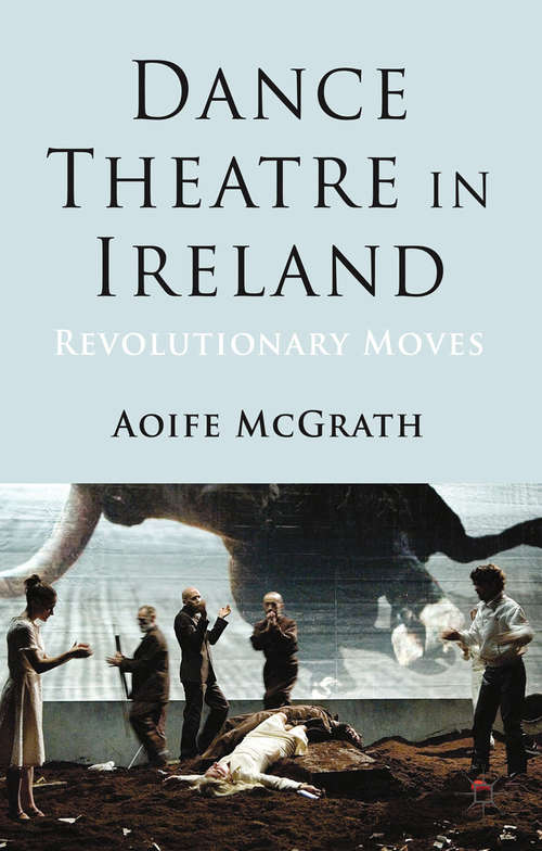 Book cover of Dance Theatre in Ireland: Revolutionary Moves (2013)