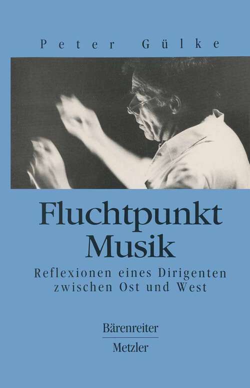 Book cover of Fluchtpunkt Musik: Reflexionen eines Dirigenten zwischen Ost und West (1. Aufl. 1994)
