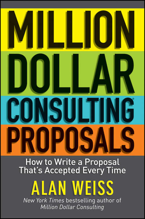 Book cover of Million Dollar Consulting Proposals: How to Write a Proposal That's Accepted Every Time