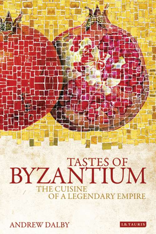 Book cover of Tastes of Byzantium: The Cuisine of a Legendary Empire