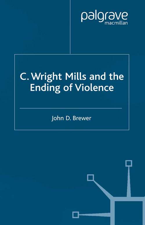 Book cover of C. Wright Mills and the Ending of Violence (2003)