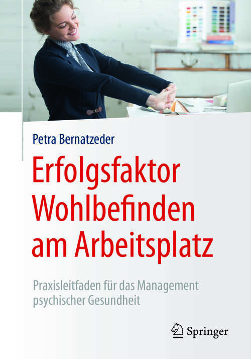 Book cover of Erfolgsfaktor Wohlbefinden am Arbeitsplatz: Praxisleitfaden für das Management psychischer Gesundheit (1. Aufl. 2018)