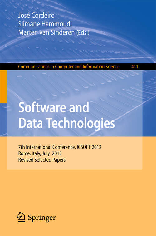 Book cover of Software and Data Technologies: 7th International Conference, ICSOFT 2012, Rome, Italy, July 24-27, 2012, Revised Selected Papers (2013) (Communications in Computer and Information Science #411)