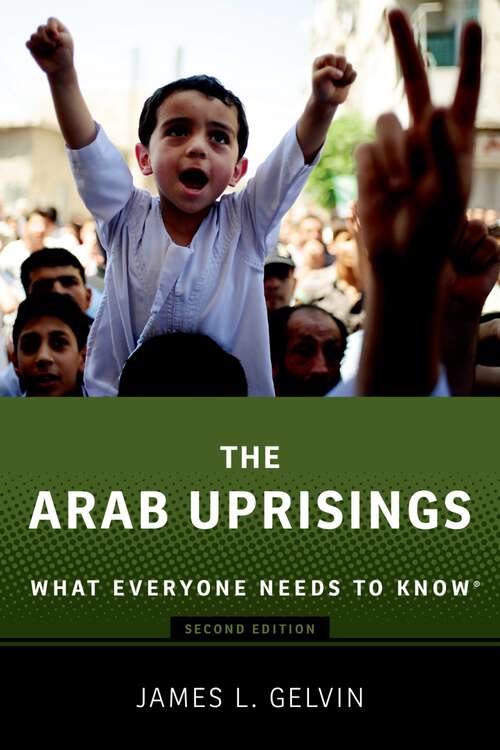 Book cover of The Arab Uprisings: What Everyone Needs to Know® (2) (What Everyone Needs To Know®)