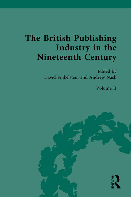 Book cover of The British Publishing Industry in the Nineteenth Century: Volume II: Publishing and Technologies of Production