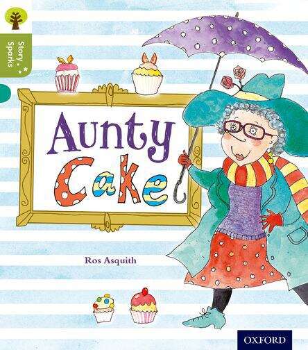 Book cover of Oxford Reading Tree Story Sparks: Oxford Level 7: Aunty Cake (Oxford Reading Tree Story Sparks Ser.)