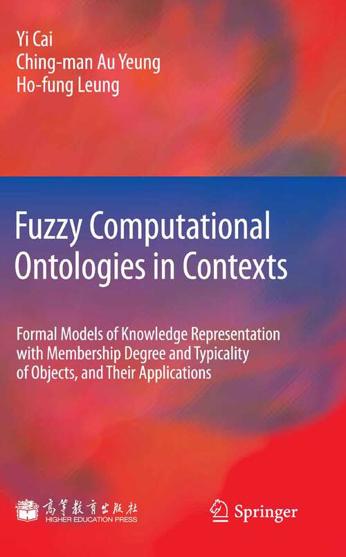 Book cover of Fuzzy Computational Ontologies in Contexts: Formal Models of Knowledge Representation with Membership Degree and Typicality of Objects, and Their Applications (2012)