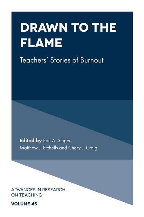 Book cover of Drawn to the Flame: Teachers’ Stories of Burnout (Advances in Research on Teaching #45)