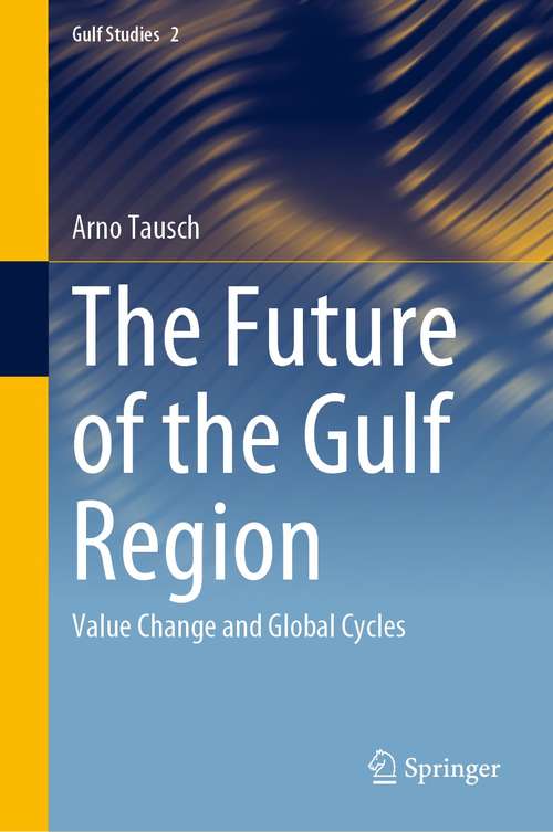 Book cover of The Future of the Gulf Region: Value Change and Global Cycles (1st ed. 2021) (Gulf Studies #2)