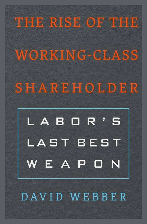 Book cover of The Rise of the Working-Class Shareholder: Labor’s Last Best Weapon