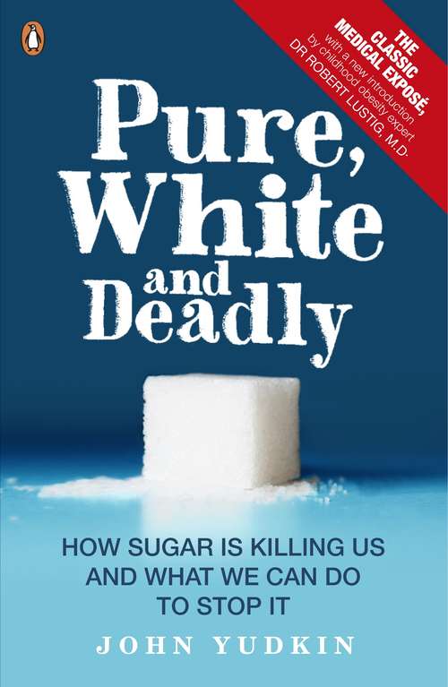 Book cover of Pure, White and Deadly: How Sugar Is Killing Us and What We Can Do to Stop It