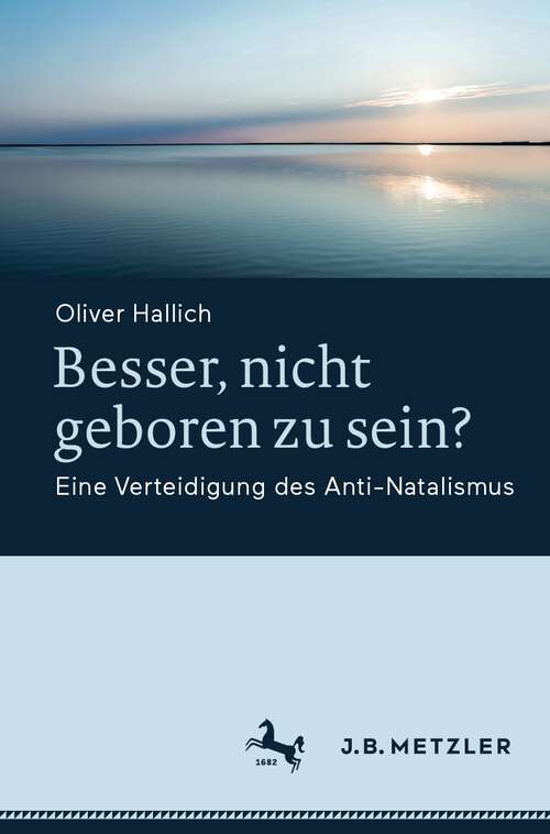 Book cover of Besser, nicht geboren zu sein?: Eine Verteidigung des Anti-Natalismus (1. Aufl. 2022)