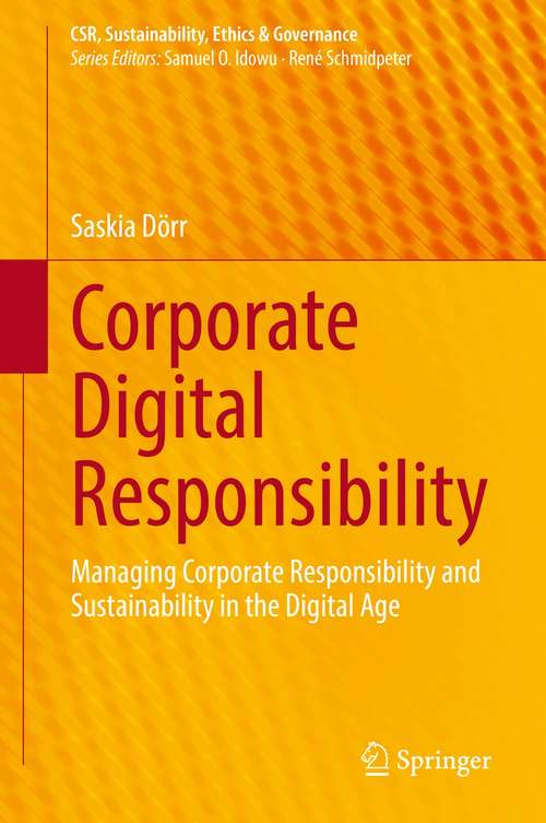 Book cover of Corporate Digital Responsibility: Managing Corporate Responsibility and Sustainability in the Digital Age (1st ed. 2021) (CSR, Sustainability, Ethics & Governance)