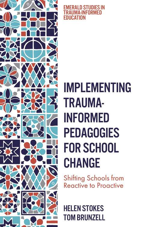 Book cover of Implementing Trauma-Informed Pedagogies for School Change: Shifting Schools from Reactive to Proactive (Emerald Studies in Trauma-Informed Education)
