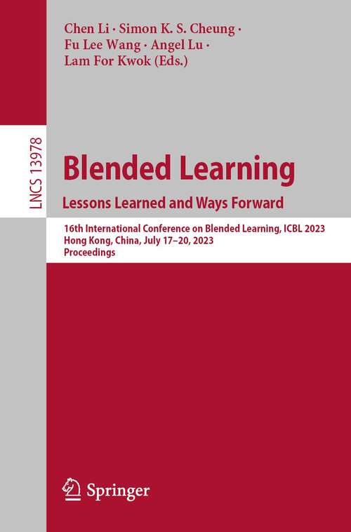 Book cover of Blended Learning: 16th International Conference on Blended Learning, ICBL 2023, Hong Kong, China, July 17-20, 2023, Proceedings (1st ed. 2023) (Lecture Notes in Computer Science #13978)