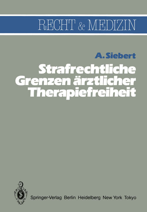 Book cover of Strafrechtliche Grenzen ärztlicher Therapiefreiheit (1983) (Recht und Medizin)
