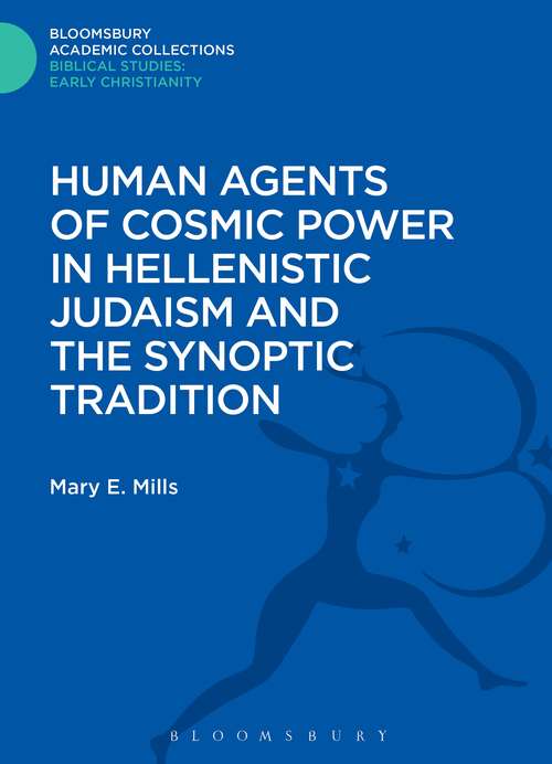 Book cover of Human Agents of Cosmic Power in Hellenistic Judaism and the Synoptic Tradition (Bloomsbury Academic Collections: Biblical Studies)