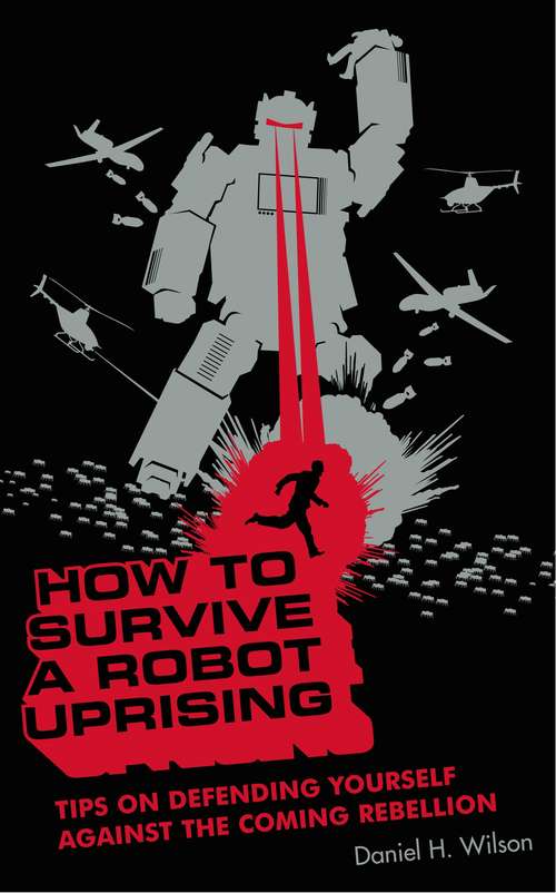 Book cover of How to Survive a Robot Uprising: Tips on Defending Yourself Against the Coming Rebellion (How To… (Wilson))